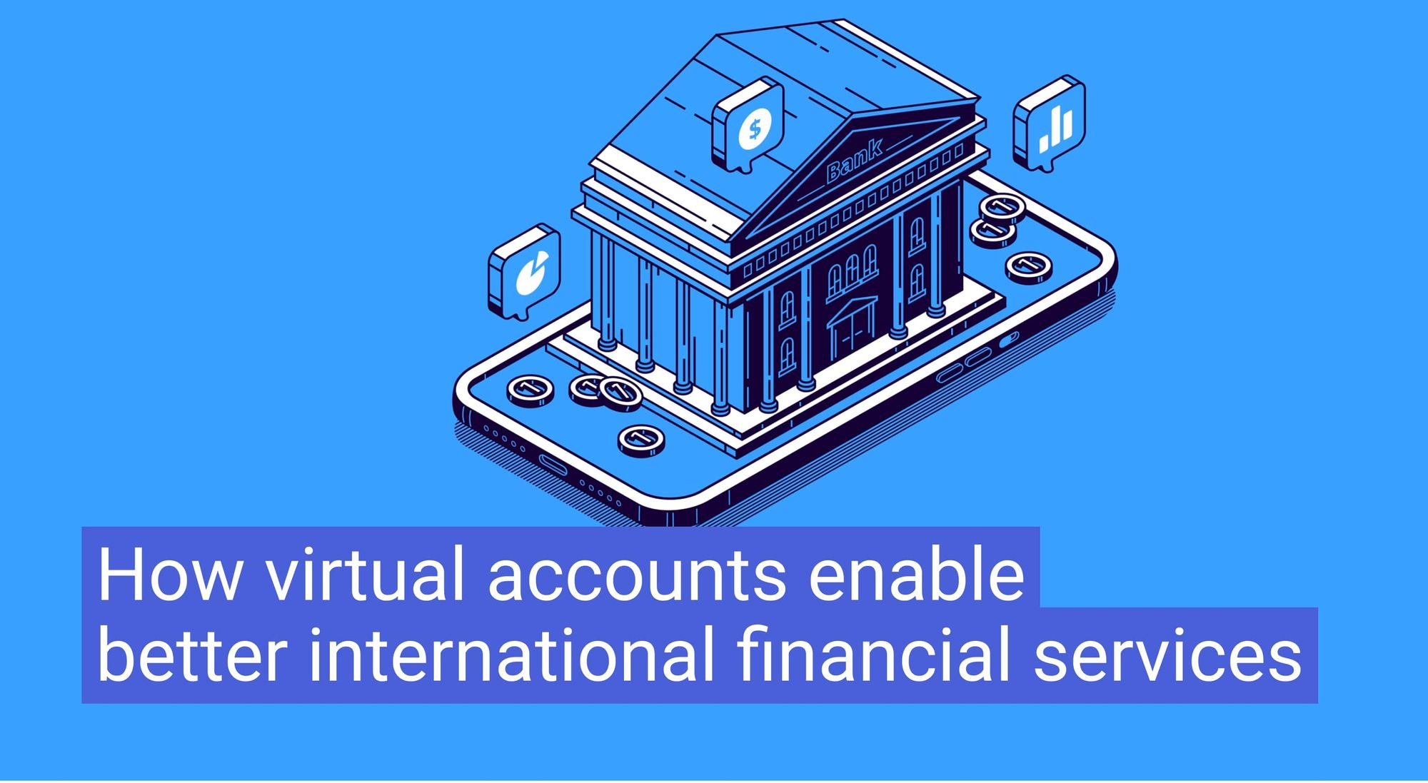 How virtual accounts enable better international financial services
