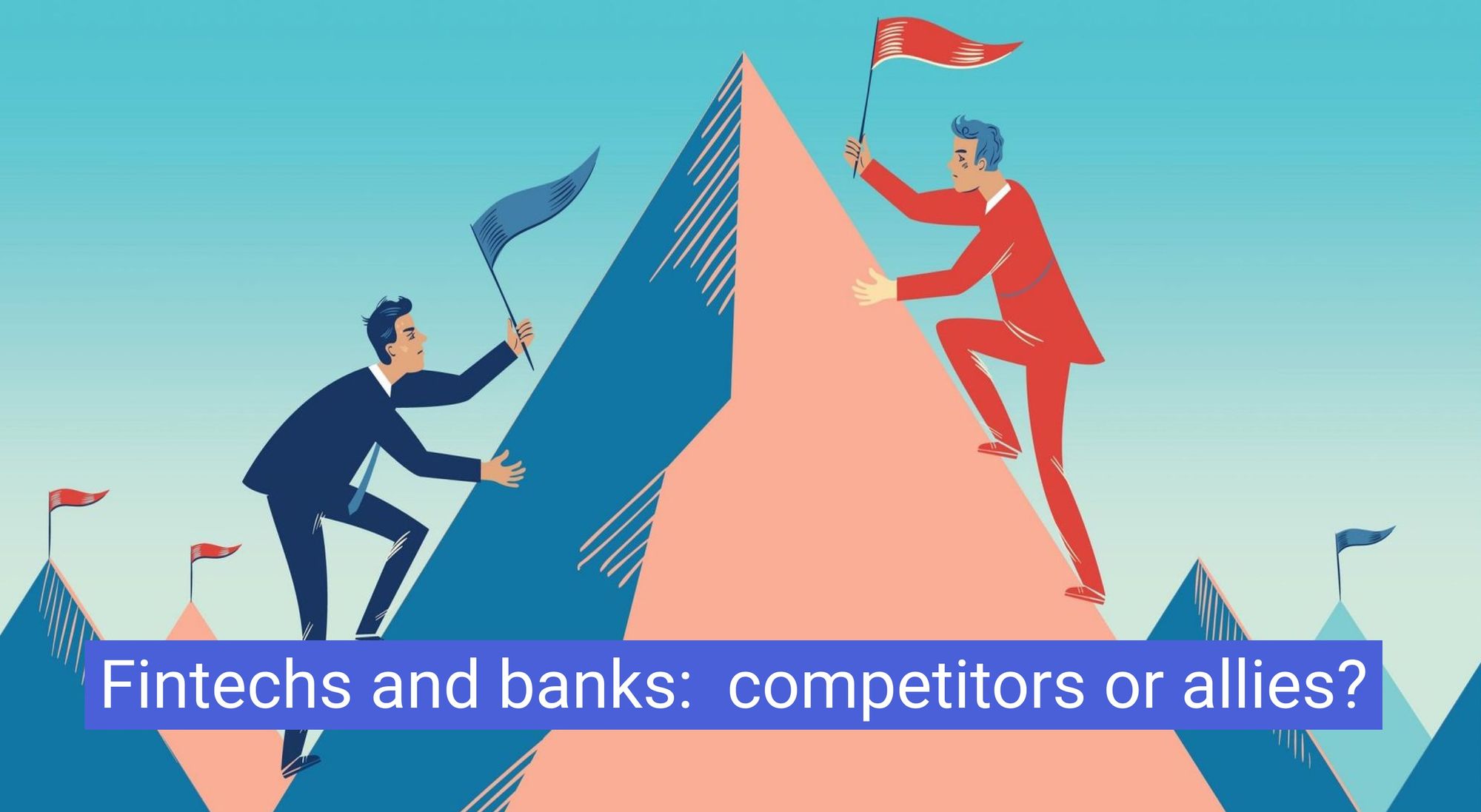 Fintechs and banks:  competitors or allies?
