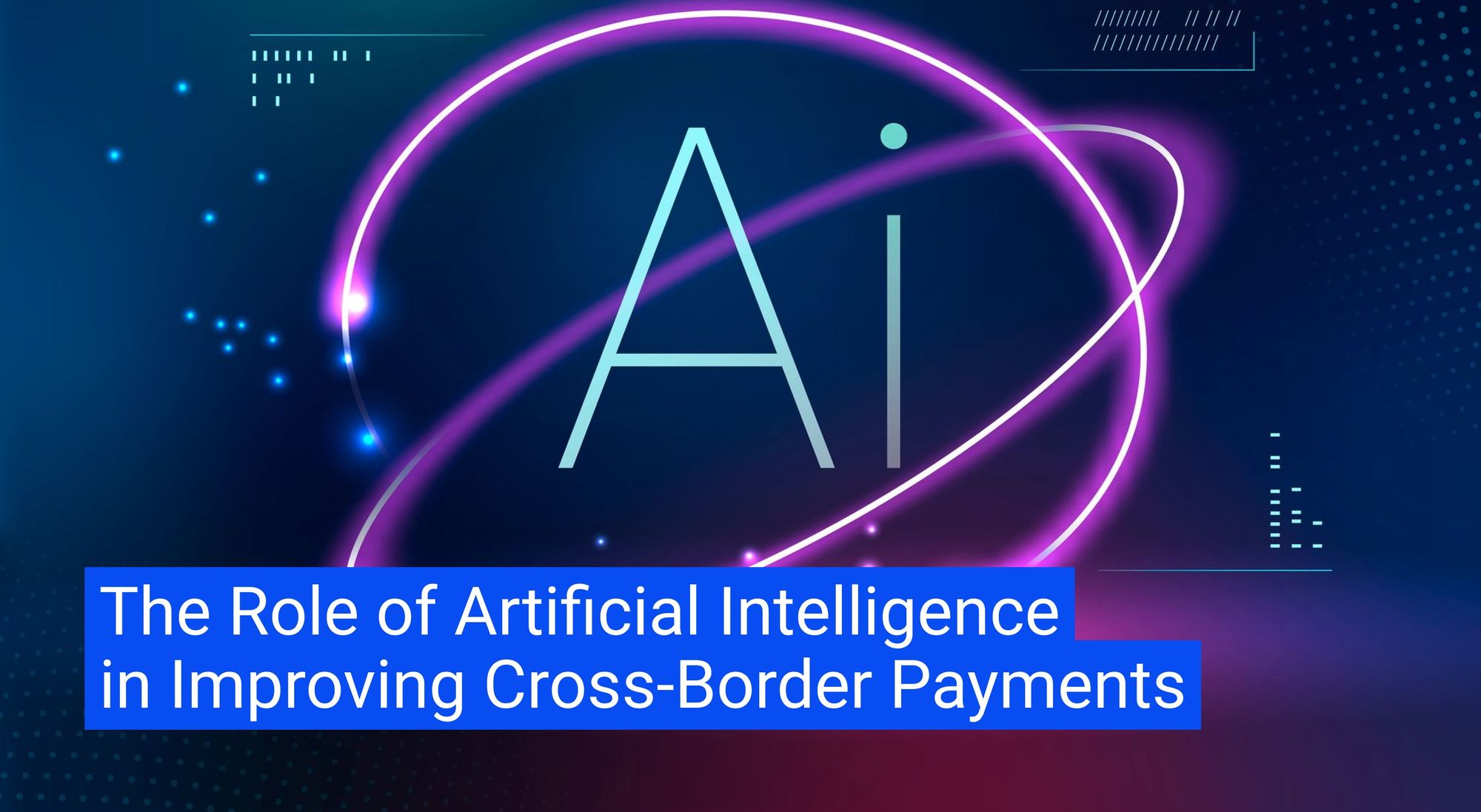 The Role of Artificial Intelligence in Improving Cross-Border Payments