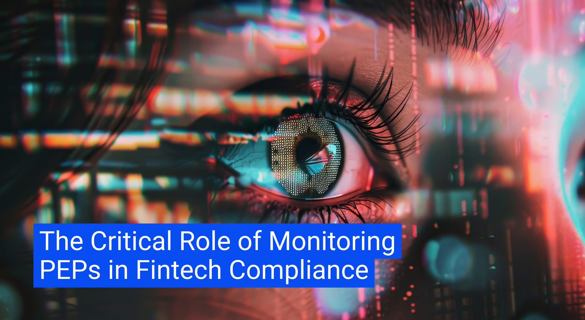 The Critical Role of Monitoring PEPs in Fintech Compliance