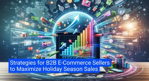Strategies for B2B E-Commerce Sellers to Maximize Holiday Season Sales